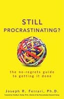 Still Procrastinating: The No Regrets Guide to Getting It Done