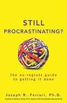 Still Procrastinating: The No Regrets Guide to Getting It Done