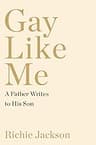 Gay Like Me: A Letter from a Father to a Son