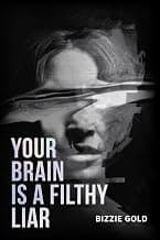Your Brain is a Filthy Liar