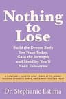 Nothing to Lose: A Clinicians Guide to What Comes After Skinny: Building Strength, Shape, and a Body You Can Trust