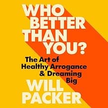 Who Better Than You? The Art of Healthy Arrogance and Dreaming Big