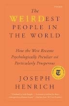 The Weirdest People in the World: How the West Became Psychologically Peculiar and Particularly Prosperous