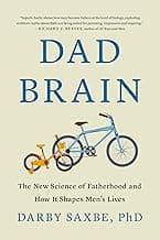 Dad Brain: The New Science of Fatherhood and How It Shapes Men's Lives
