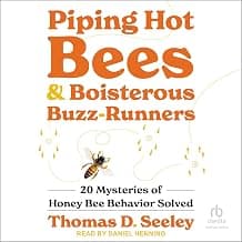 Piping Hot Bees & Boisterous Buzz-Runners: 20 Mysteries of Honey Bee Behavior Solved