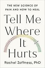 Tell Me Where It Hurts: The New Science of Pain and How to Heal
