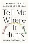 Tell Me Where It Hurts: The New Science of Pain and How to Heal