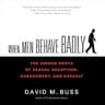 When Men Behave Badly: The Hidden Roots of Sexual Deception, Harassment, and Assault