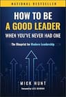 How to Be a Good Leader When You've Never Had One: The Blueprint for Modern Leadership