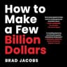 How to Make a Few Billion Dollars