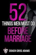 52 Things That Men Should Do Prior to Considering Marriage