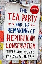The Tea Party and the Remaking of Republican Conservatism