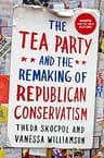 The Tea Party and the Remaking of Republican Conservatism