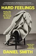 Hard Feelings: Finding the Wisdom in Our Darkest Emotions