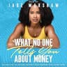 What Nobody Tells You About Money