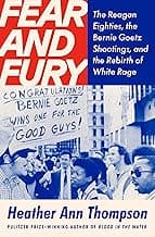 Fear and Fury: The Reagan 80s, The Bernard Goetz Shootings, and The Rebirth of White Rage