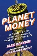 Planet Money: A Guide to the Economic Forces That Shape Your Life