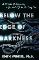 Below the Edge of Darkness: A Memoir of Exploring Light and Life in the Deep Sea