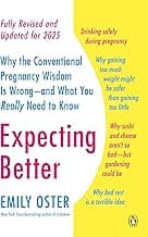 Expecting Better: Why the Conventional Pregnancy Wisdom Is Wrong--and What You Really Need to Know