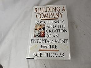 Building a Company: Roy O. Disney and the Creation of an Entertainment Empires