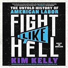Fight Like Hell: The Untold History of American Labor