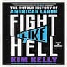 Fight Like Hell: The Untold History of American Labor