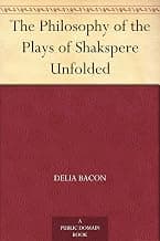 The Philosophy of the Plays of Shakespeare Unfolded