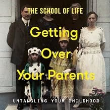 Getting Over Your Parents
