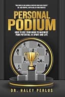 Personal Podium: How to Use Your Mind to Maximize Your Potential In Sport and Life