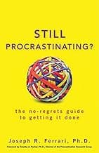 Still Procrastinating: The No Regrets Guide to Getting It Done
