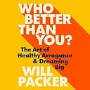 Who Better Than You? The Art of Healthy Arrogance and Dreaming Big