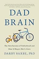 Dad Brain: The New Science of Fatherhood and How It Shapes Men's Lives