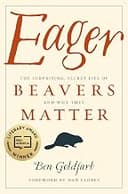 Eager: The Surprising, Secret Life of Beavers and Why They Matter