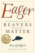 Eager: The Surprising, Secret Life of Beavers and Why They Matter