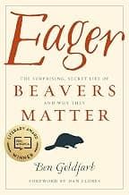 Eager: The Surprising, Secret Life of Beavers and Why They Matter