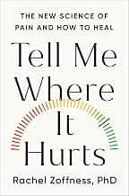 Tell Me Where It Hurts: The New Science of Pain and How to Heal