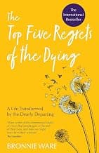 The Top Five Regrets of the Dying