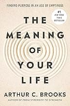 The Meaning of Your Life: Finding Purpose in an Age of Emptiness
