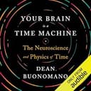 Your Brain is a Time Machine: The Neuroscience and Physics of Time