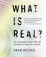 What Is Real? The Unfinished Quest for the Meaning of Quantum Physics