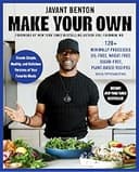 MAKE YOUR OWN: 120+ Minimally Processed, Oil-Free, Wheat-Free, Sugar-Free, Plant-based Recipes