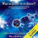 What the Bleep Do We Know