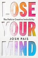 Lose Your Mind: The Path to Creative Invincibility