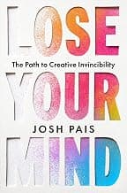 Lose Your Mind: The Path to Creative Invincibility